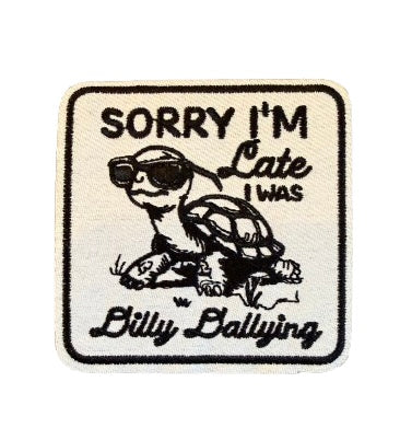 Sorry I’m Late I Was Dilly Dallying Patch
