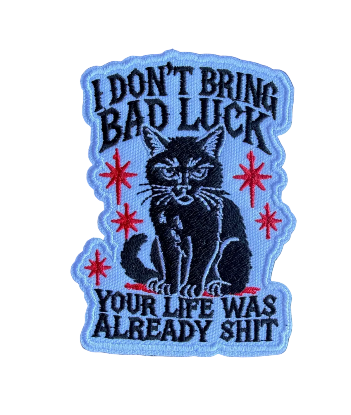 I Don’t Bring Bad Luck Your Life Was Already Shit Patch