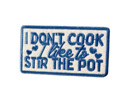 I Don’t Cook I Stir The Pot Patch 2o