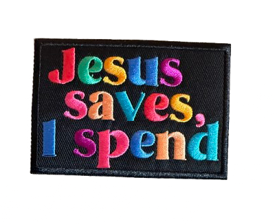 Jesus Saves I Spend Multi Patch 5g