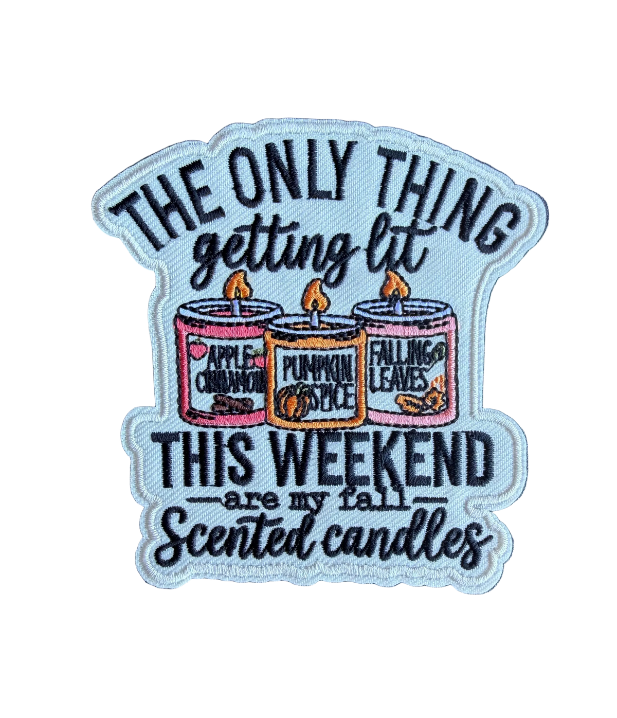 The Only Thing Getting Lit This Weekend Are My Fall Scented Candles Patch
