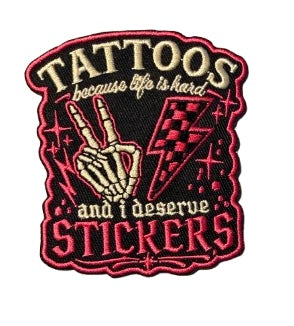 Tattoos Because Life Is Hard and I Deserve Stickers Patch