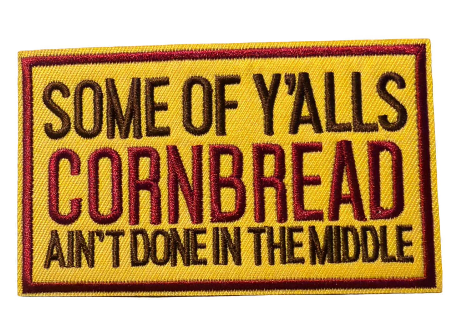 Some of Y’alls Cornbread Ain’t Done on The Inside Patch 17s