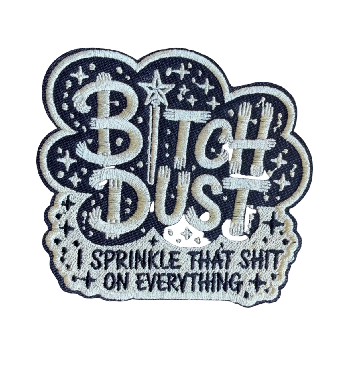 Bitch Dust I Sprinkle That Shit on Everything Patch