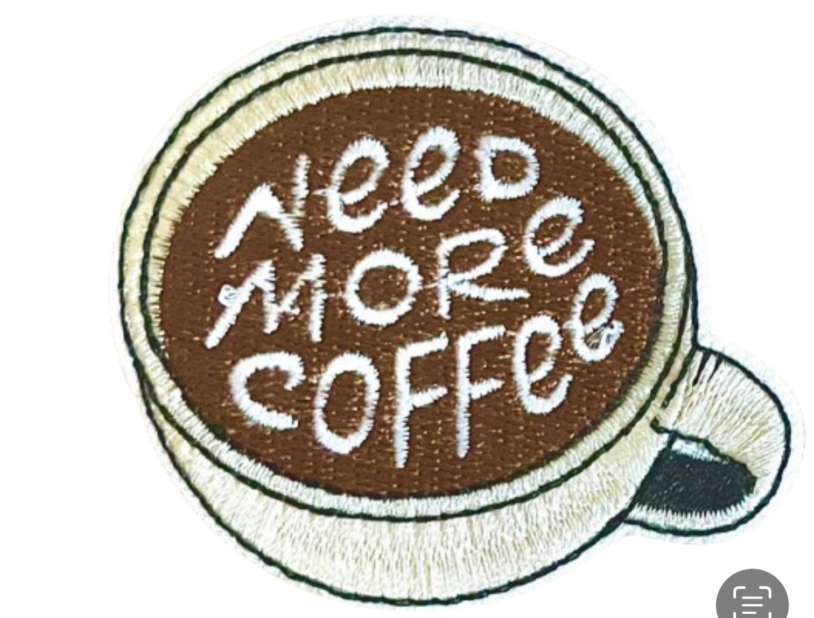 Coffee PatchIron On Ready Patch NEED MORE COFFEE Cup Brand New Embroidered Can Also Sew On - Starbucks Java Stanley