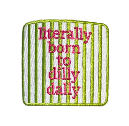 Literally Born to Dilly Dally Patch