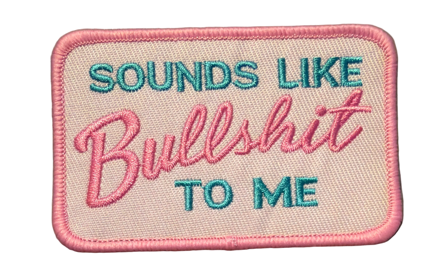 Sounds Like Bullshit To Me Patch 16r