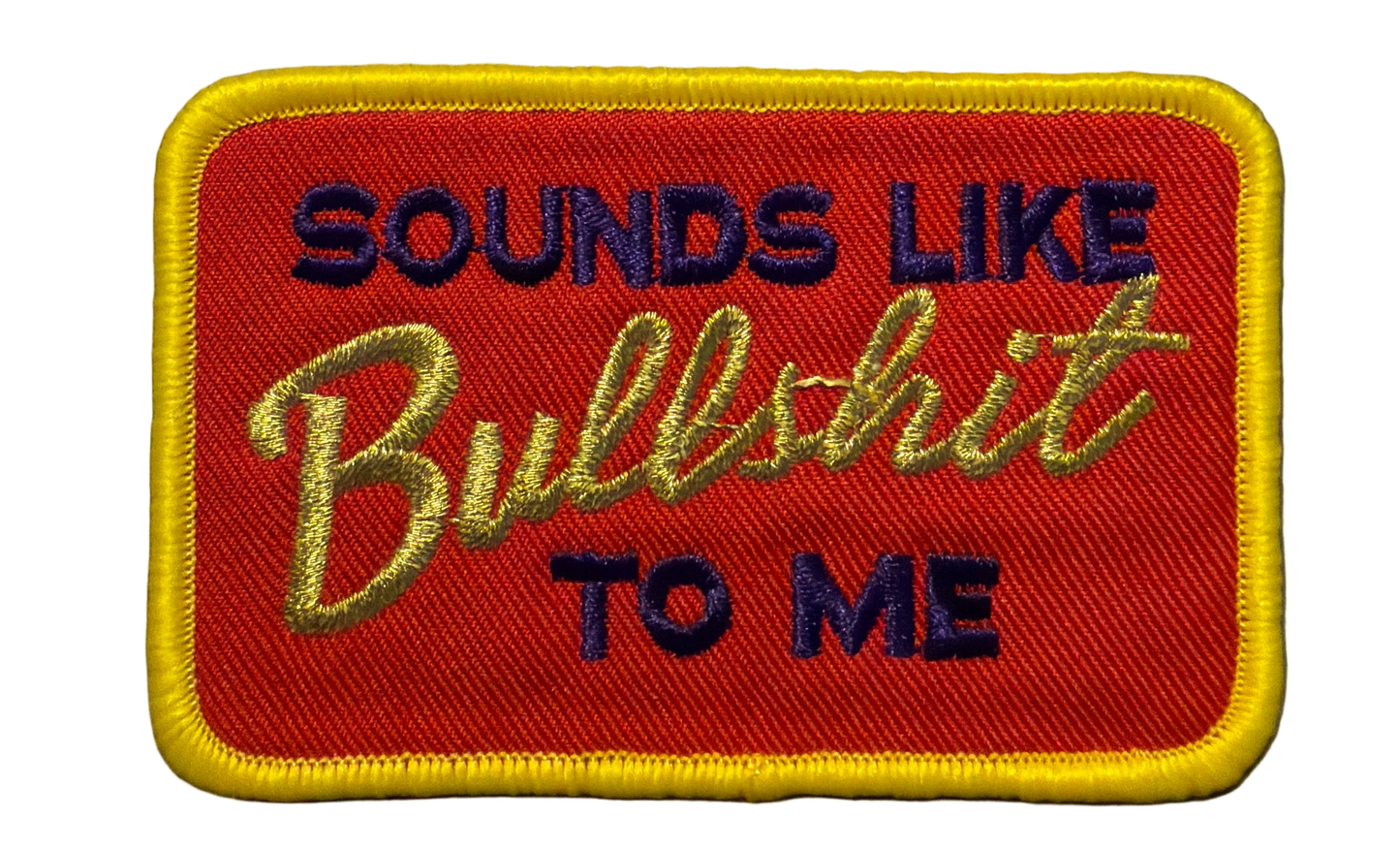 Sounds Like Bullshit To Me Patch 16r