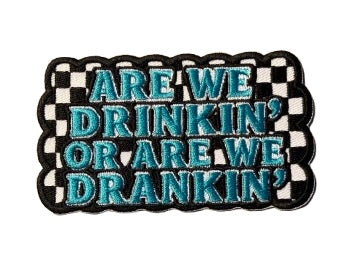 Are We Drinkin’ Or Are We Drankin’ Patch