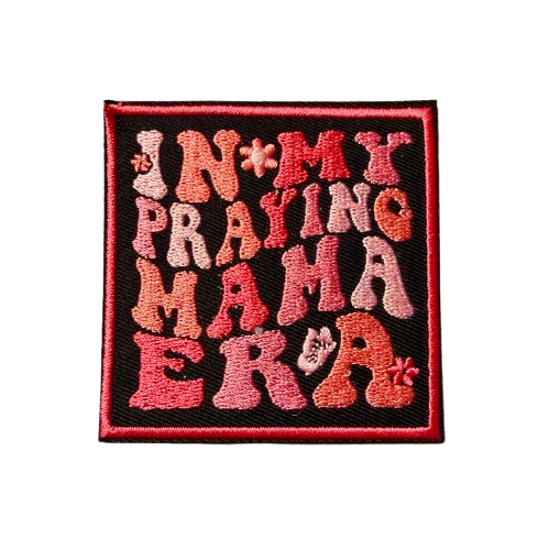 In my Praying Mom Era Patch 6q