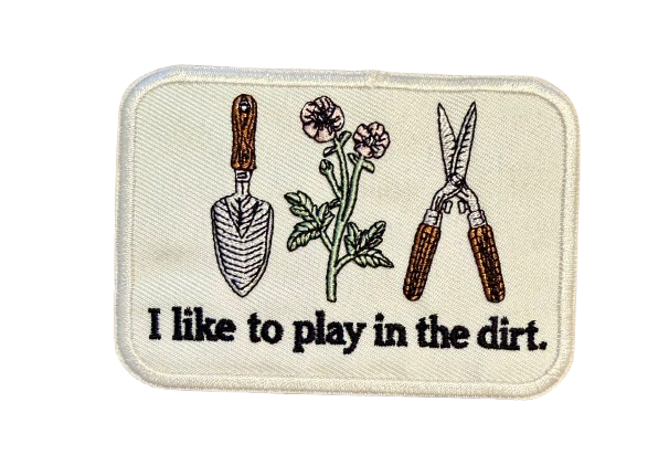 I Like To Play In The Dirt Patch