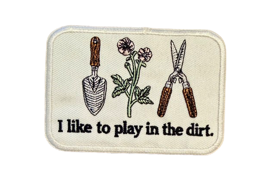 I Like To Play In The Dirt Patch