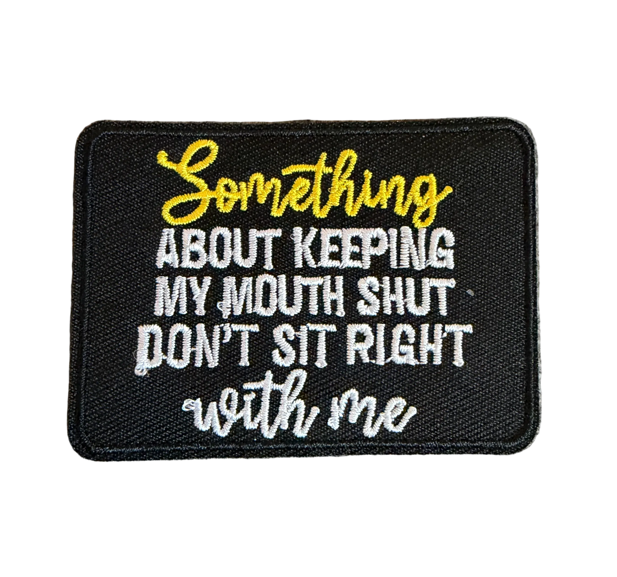Something About Keeping My Mouth Shut Don’t Sit Right With Me Patch