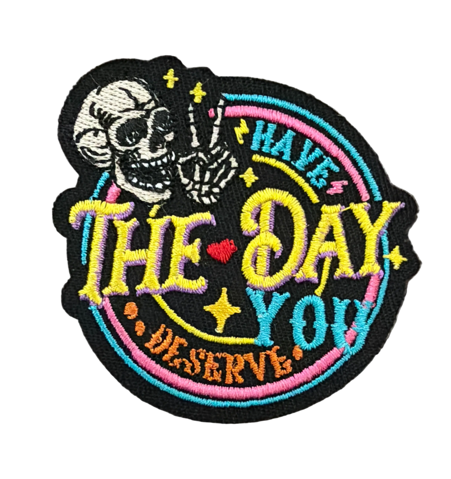 Have The Day You Deserve Round Patch 16i