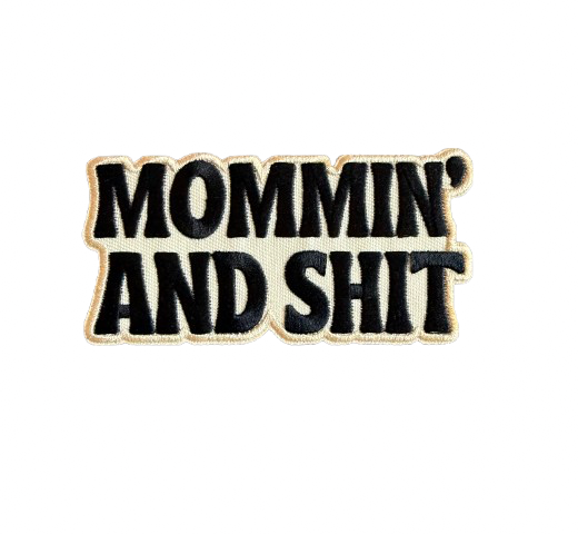 Mommin’ and Shit Patch