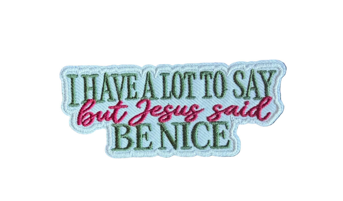 I Have A Lot To Say But Jesus said Be Nice Patch