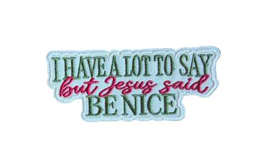 I Have A Lot To Say But Jesus said Be Nice Patch