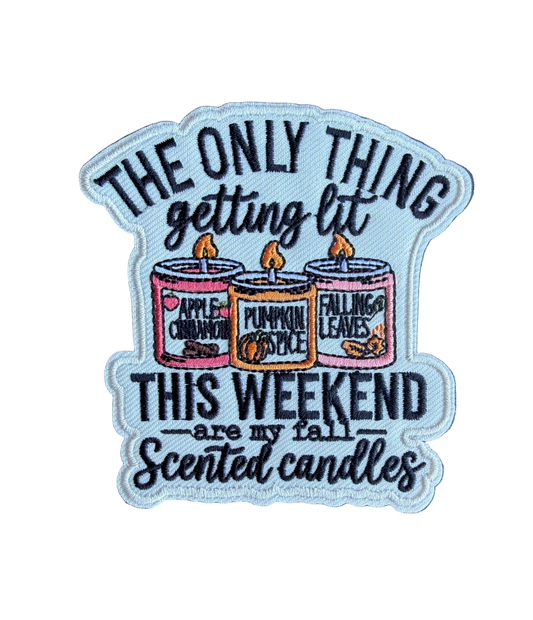 The Only Thing Getting Lit This Weekend Are My Fall Scented Candles Patch