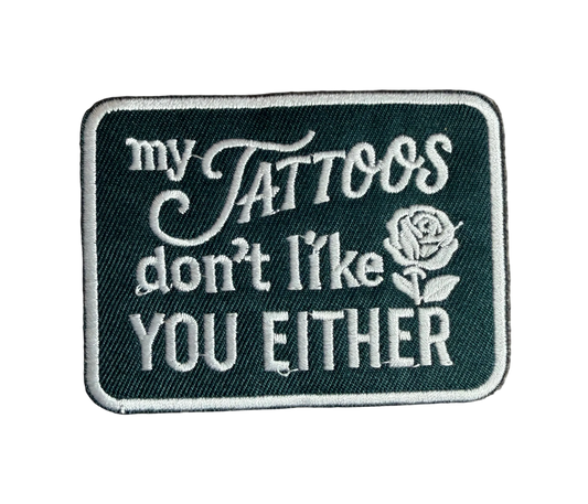 My Tattoos Don’t Like You Either Patch