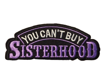 You Can’t Buy Sisterhood Patch