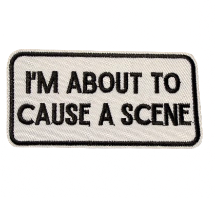 I’m About To Cause A Scene Patch 27j