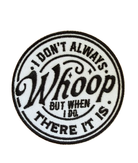 I don’t Always Whoop But When I Do There It Is Patch 8x