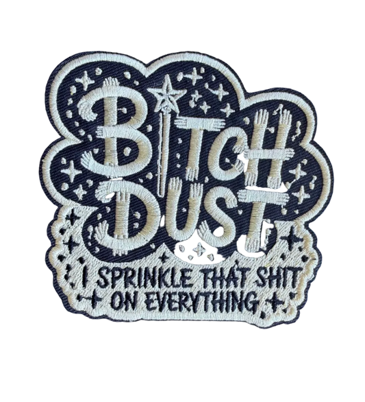 Bitch Dust I Sprinkle That Shit on Everything Patch
