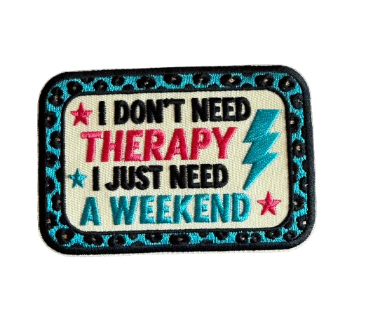 I Don’t Need Therapy I Just Need a Weekend Patch