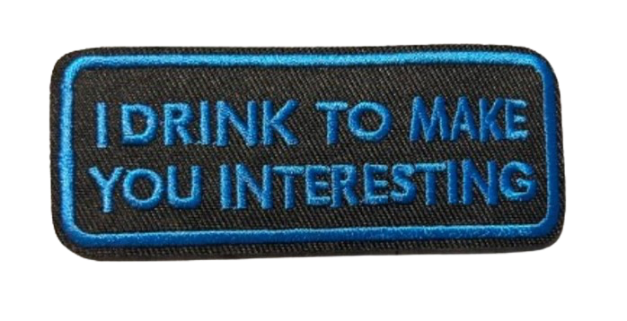 I Drink To Make You Interesting Iron On Ready Patch  Embroidered Filler Patch Hat Bar Patch Beer Goggles Drink Bar