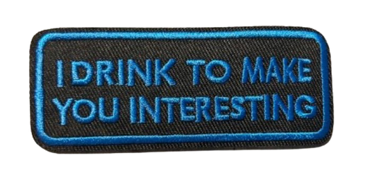 I Drink To Make You Interesting Iron On Ready Patch  Embroidered Filler Patch Hat Bar Patch Beer Goggles Drink Bar