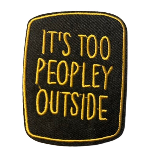 It’s Too Peopley Outside Iron On Ready Patch Embroidered Filler Patch Hat Bar Patch