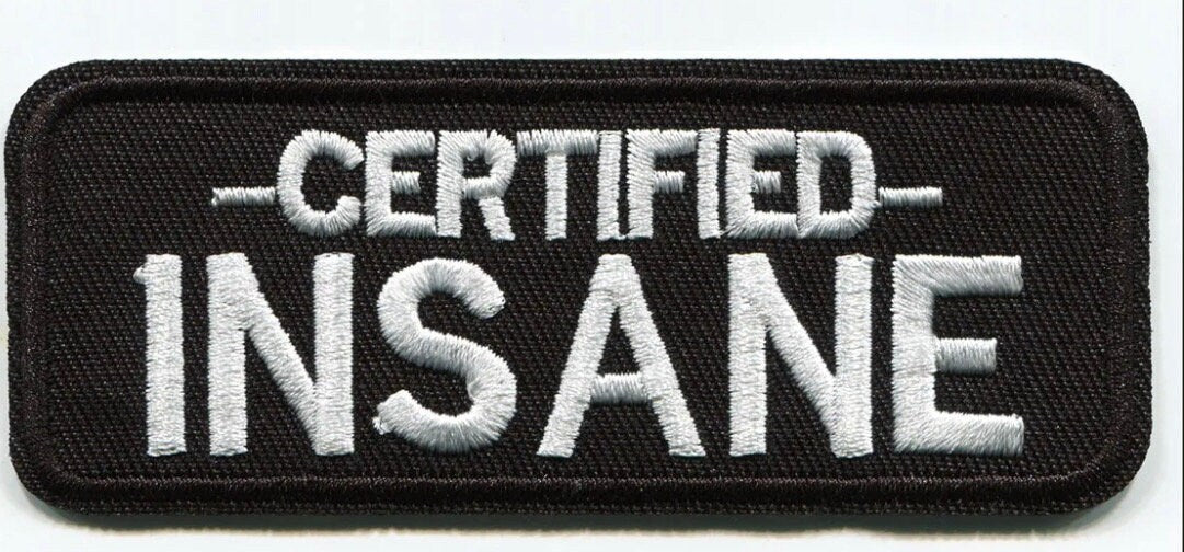 CERTIFIED INSANE Patch Iron on Patch Brand New Embroidered High Quality!