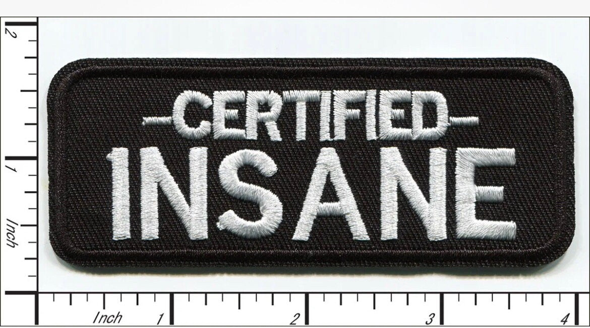 CERTIFIED INSANE Patch Iron on Patch Brand New Embroidered High Quality!