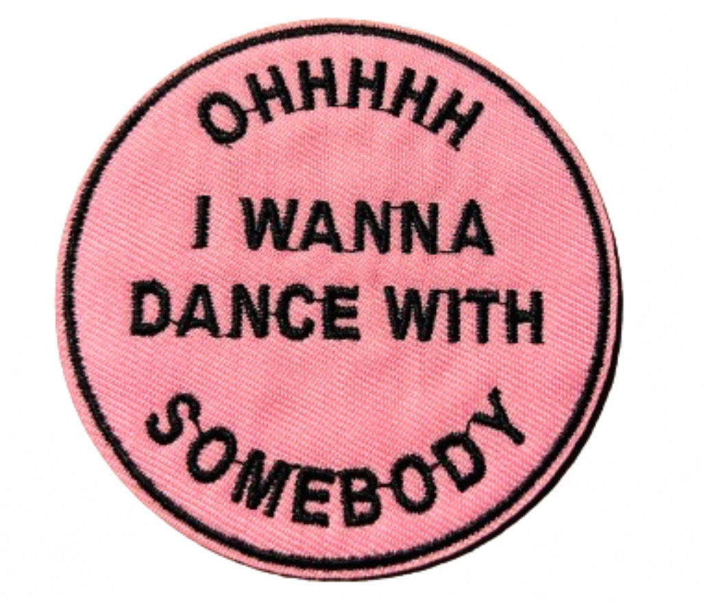 Oh I Wanna Dance With Somebody Iron On Ready Patch Embroidered Filler Patch Hat Bar Patch Music Pink